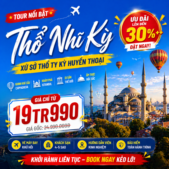 Tour Thổ Nhĩ Kỳ: Istanbul – Cappadocia – Trọn gói dịch vụ cao cấp 5 Sao