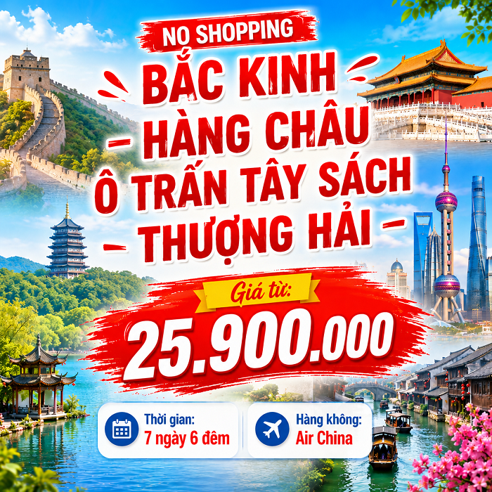 Bắc Kinh – Hàng Châu – Ô Trấn Tây Sách – Thượng Hải No Shopping 7N6Đ